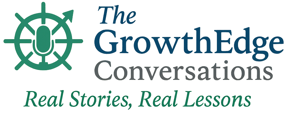 GrowthEdge Conversations – Real Stories, Real Lessons