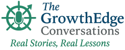 GrowthEdge Conversations – Real Stories, Real Lessons